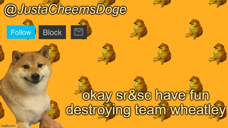 i'll be neutral | okay sr&sc have fun destroying team wheatley | image tagged in new justacheemsdoge announcement template | made w/ Imgflip meme maker