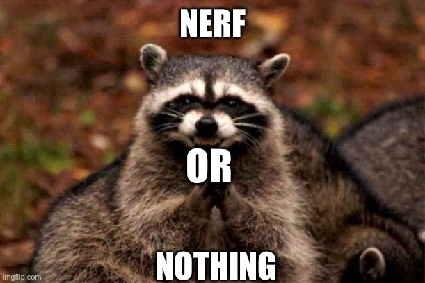 Evil Plotting Raccoon Meme | NERF NOTHING OR | image tagged in memes,evil plotting raccoon | made w/ Imgflip meme maker