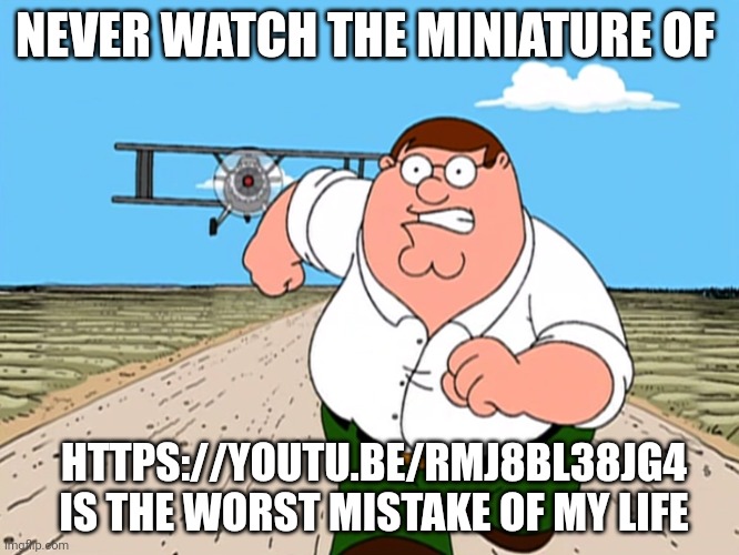 That video have the SCARIEST YOUTUBE THUMBAIL | NEVER WATCH THE MINIATURE OF; HTTPS://YOUTU.BE/RMJ8BL38JG4 IS THE WORST MISTAKE OF MY LIFE | image tagged in peter griffin running away | made w/ Imgflip meme maker