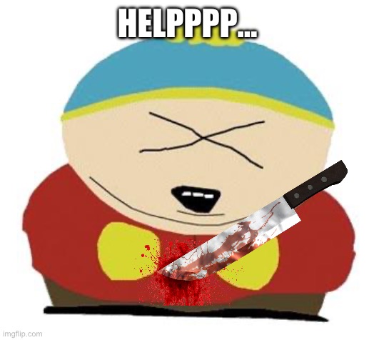 Cartman | HELPPPP… | image tagged in cartman | made w/ Imgflip meme maker