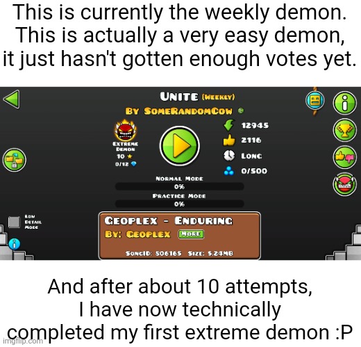 Meme #2,988 | This is currently the weekly demon. This is actually a very easy demon, it just hasn't gotten enough votes yet. And after about 10 attempts, I have now technically completed my first extreme demon :P | image tagged in memes,geometry dash,no way,gaming,lucky,lets go | made w/ Imgflip meme maker
