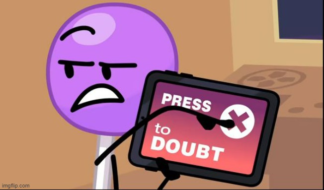 Press X to doubt | image tagged in press x to doubt | made w/ Imgflip meme maker