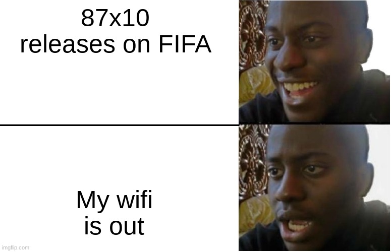 Disappointed Black Guy | 87x10 releases on FIFA; My wifi is out | image tagged in disappointed black guy | made w/ Imgflip meme maker