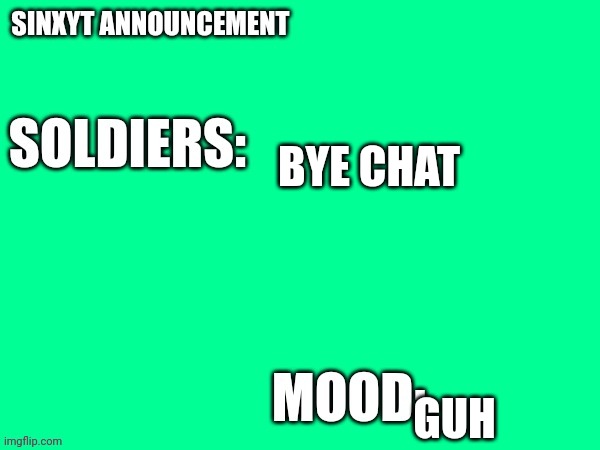 Sinxyt announcement | BYE CHAT; GUH | image tagged in sinxyt announcement | made w/ Imgflip meme maker