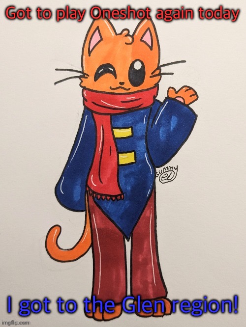 Honestly,it’s getting better and better as I play more and more of Oneshot. =D | Got to play Oneshot again today; I got to the Glen region! | image tagged in scarf redrawn by gummy axolotl | made w/ Imgflip meme maker
