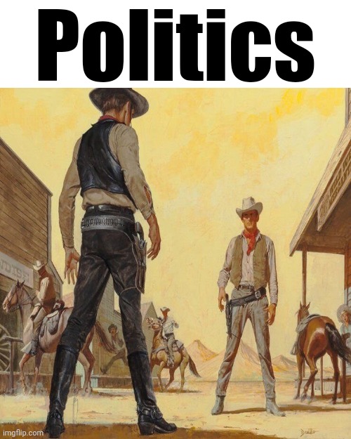 western duel | Politics | image tagged in western duel | made w/ Imgflip meme maker