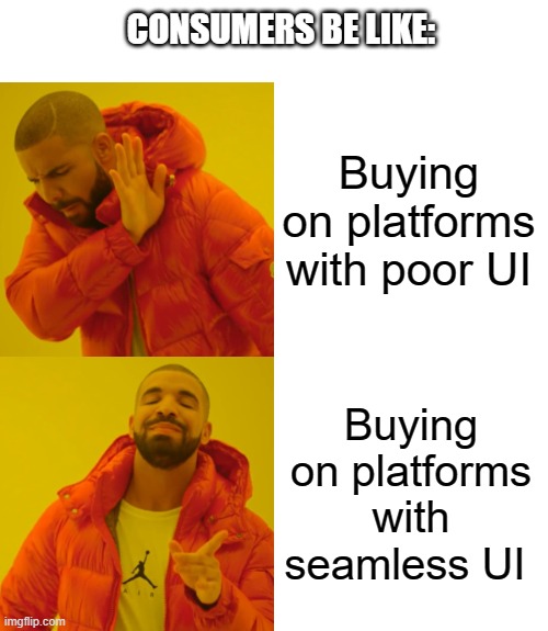 Drake Hotline Bling Meme | CONSUMERS BE LIKE:; Buying on platforms with poor UI; Buying on platforms with seamless UI | image tagged in memes,drake hotline bling | made w/ Imgflip meme maker