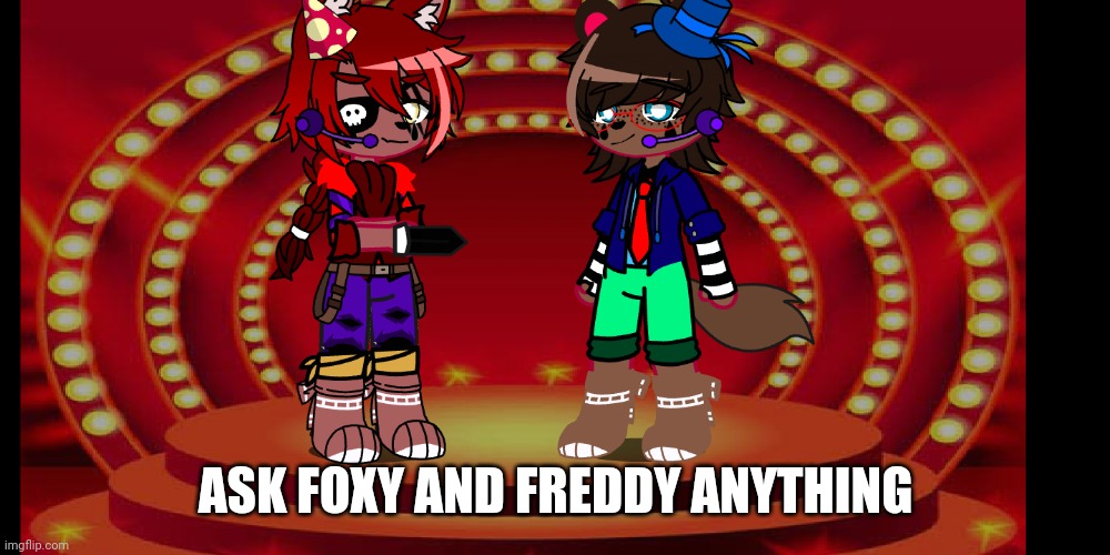 I made foxy and freddy (I'll make chica and Bonnie tmmrw since I'm unmotivated rn) | ASK FOXY AND FREDDY ANYTHING | made w/ Imgflip meme maker