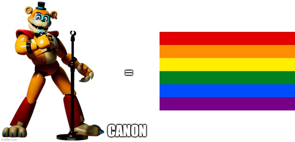 gay glamrock freddy confirm | =; CANON | image tagged in funny memes | made w/ Imgflip meme maker