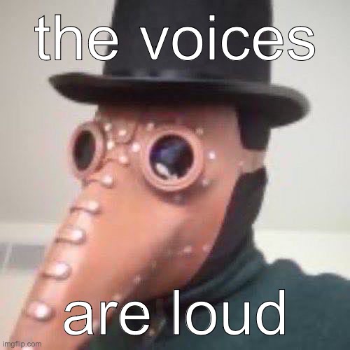 i saw simo's goofy template and this came to mind | the voices; are loud | made w/ Imgflip meme maker
