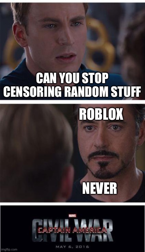 If only… | CAN YOU STOP CENSORING RANDOM STUFF; ROBLOX; NEVER | image tagged in memes,marvel civil war 1,roblox,whyyy,oh wow are you actually reading these tags,thanks | made w/ Imgflip meme maker