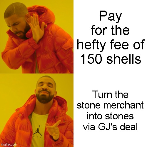 bugbo meme #3 | Pay for the hefty fee of 150 shells; Turn the stone merchant into stones via GJ's deal | image tagged in memes,drake hotline bling | made w/ Imgflip meme maker