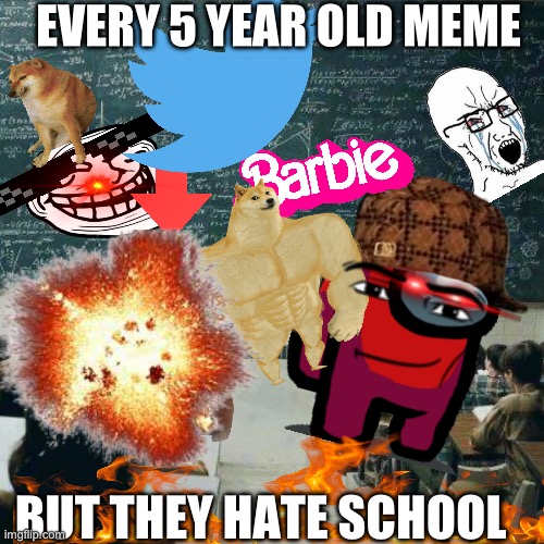 Also the kid not knowing that the red arrow means downvote lol | EVERY 5 YEAR OLD MEME; BUT THEY HATE SCHOOL | image tagged in cringe,chaos,dude wtf,wth,wtf,huh | made w/ Imgflip meme maker