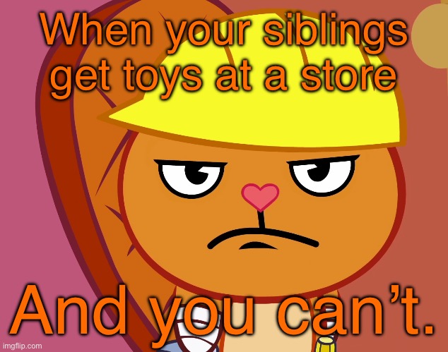 Jealousy Handy (HTF) | When your siblings get toys at a store; And you can’t. | image tagged in jealousy handy htf | made w/ Imgflip meme maker