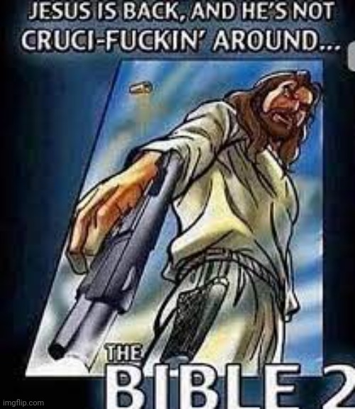 He's back... | image tagged in jesus,jesus christ,the bible,bible | made w/ Imgflip meme maker