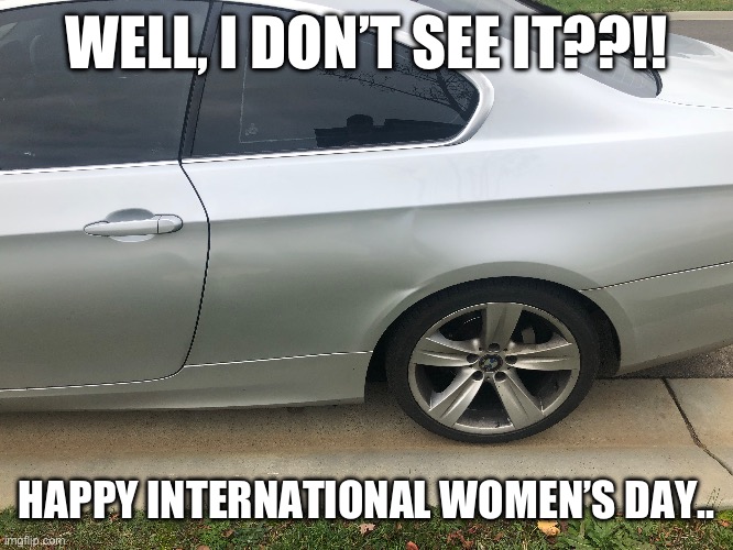 A frustration no woman can understand | WELL, I DON’T SEE IT??!! HAPPY INTERNATIONAL WOMEN’S DAY.. | image tagged in difference between men and women,men and women | made w/ Imgflip meme maker