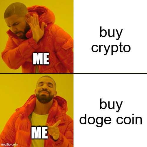 Drake Hotline Bling Meme | buy crypto buy doge coin ME ME | image tagged in memes,drake hotline bling | made w/ Imgflip meme maker