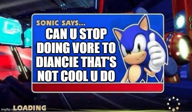 Sonic Says | CAN U STOP DOING VORE TO DIANCIE THAT'S NOT COOL U DO | image tagged in sonic says | made w/ Imgflip meme maker
