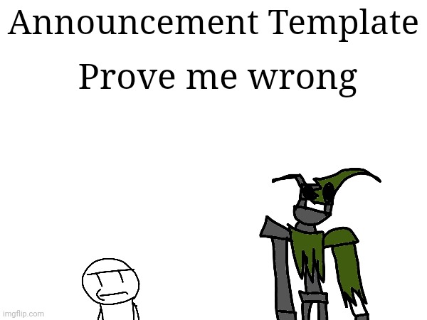Prove me wrong | Announcement Template; Prove me wrong | image tagged in blank white template | made w/ Imgflip meme maker