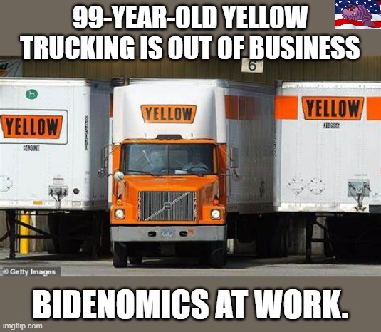 30,000 Workers are out of work. | 99-YEAR-OLD YELLOW TRUCKING IS OUT OF BUSINESS; BIDENOMICS AT WORK. | made w/ Imgflip meme maker