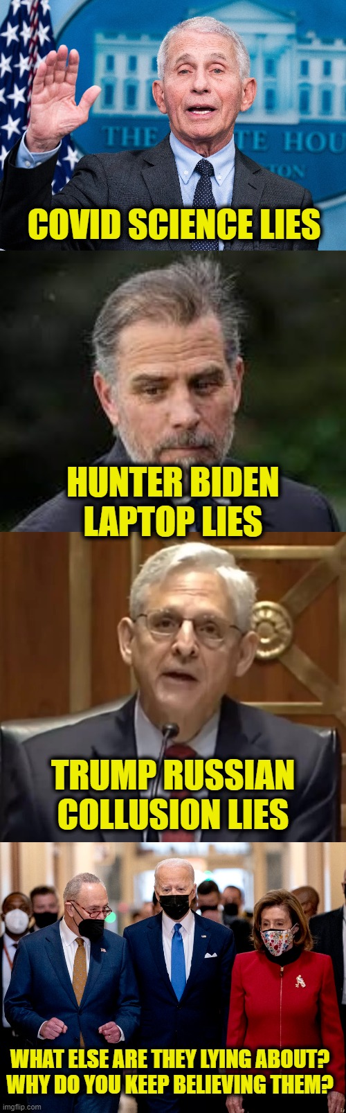 Lies are truth "1984" | COVID SCIENCE LIES; HUNTER BIDEN
LAPTOP LIES; TRUMP RUSSIAN
COLLUSION LIES; WHAT ELSE ARE THEY LYING ABOUT?
WHY DO YOU KEEP BELIEVING THEM? | image tagged in orwellian | made w/ Imgflip meme maker