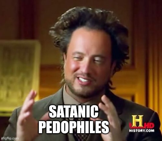 Ancient Aliens Meme | SATANIC PEDOPHILES | image tagged in memes,ancient aliens | made w/ Imgflip meme maker