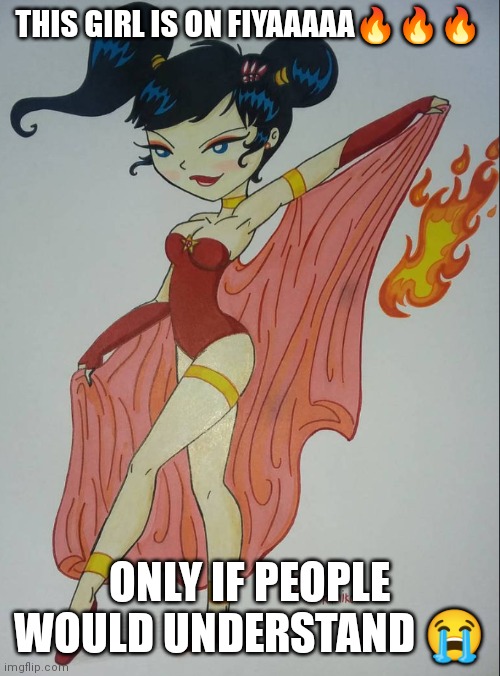 This girl is on fiyaaaaa | THIS GIRL IS ON FIYAAAAA🔥🔥🔥; ONLY IF PEOPLE WOULD UNDERSTAND 😭 | image tagged in this girl is on fire,only if people would understand,hopefully someday they will,i love kimiko tohomiko,kimiko tohomiko | made w/ Imgflip meme maker