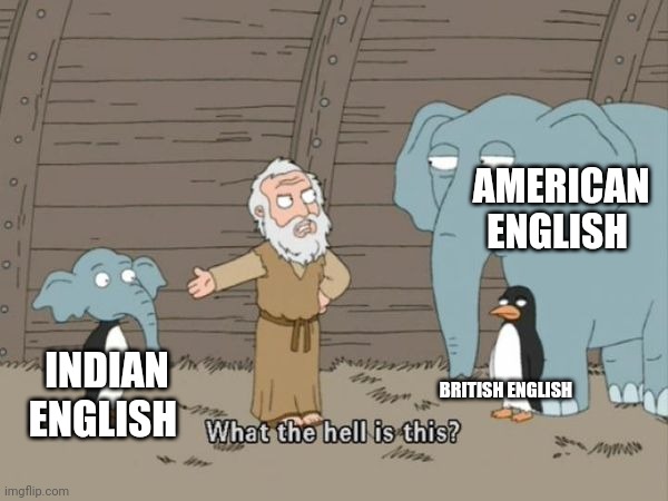 angrezi | AMERICAN ENGLISH; INDIAN ENGLISH; BRITISH ENGLISH | image tagged in what the hell is this | made w/ Imgflip meme maker