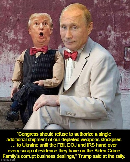 Trump Rerun | “Congress should refuse to authorize a single additional shipment of our depleted weapons stockpiles … to Ukraine until the FBI, DOJ and IRS hand over every scrap of evidence they have on the Biden Crime Family’s corrupt business dealings,” Trump said at the rally. | image tagged in trump,politics | made w/ Imgflip meme maker