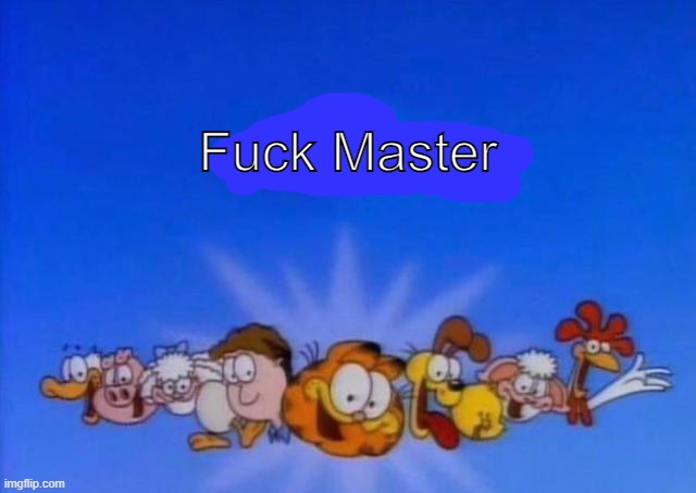 Garfield God has abandoned us | Fuck Master | image tagged in garfield god has abandoned us | made w/ Imgflip meme maker