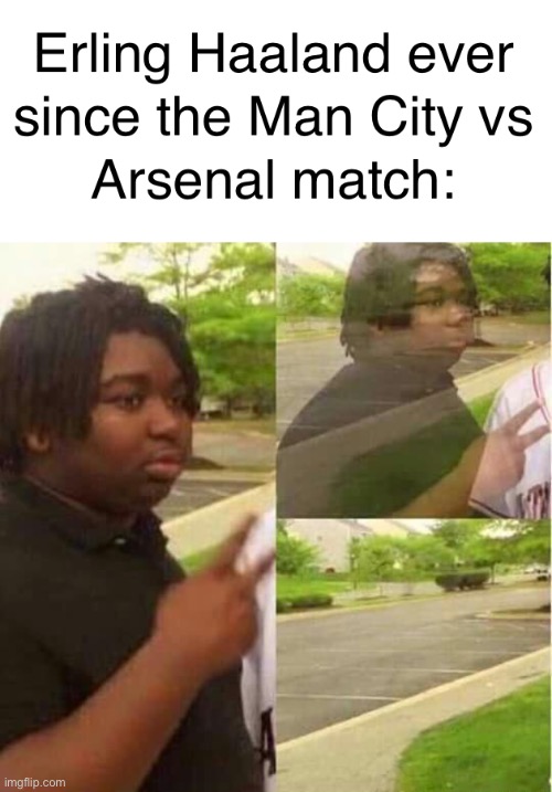 Ever since Man City 4-1 Arsenal, Haaland only has 1 goal in all competitions for Man City and hasn’t even scored in pre-season! | image tagged in disappearing | made w/ Imgflip meme maker