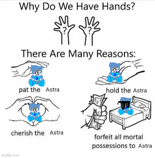 Yes | Astra; Astra; Astra; Astra | image tagged in why do we have hands all blank | made w/ Imgflip meme maker