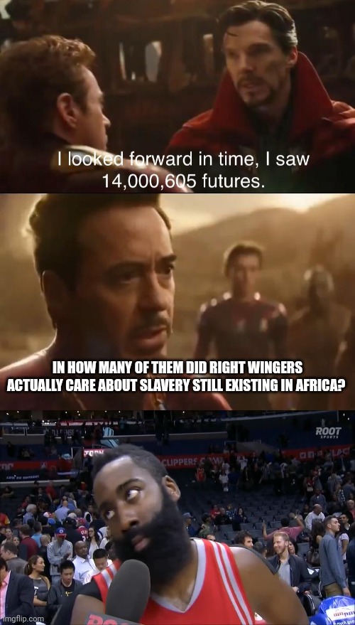 It'll shut up blacks in their minds so I mean they care about That | IN HOW MANY OF THEM DID RIGHT WINGERS ACTUALLY CARE ABOUT SLAVERY STILL EXISTING IN AFRICA? | image tagged in dr strange | made w/ Imgflip meme maker