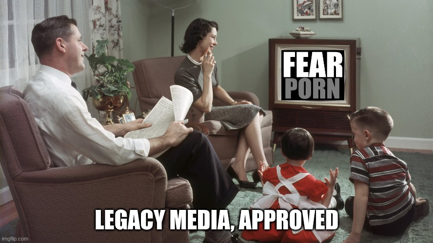 Be Afraid (when we say) | LEGACY MEDIA, APPROVED | image tagged in legacy media,fake news,fear | made w/ Imgflip meme maker