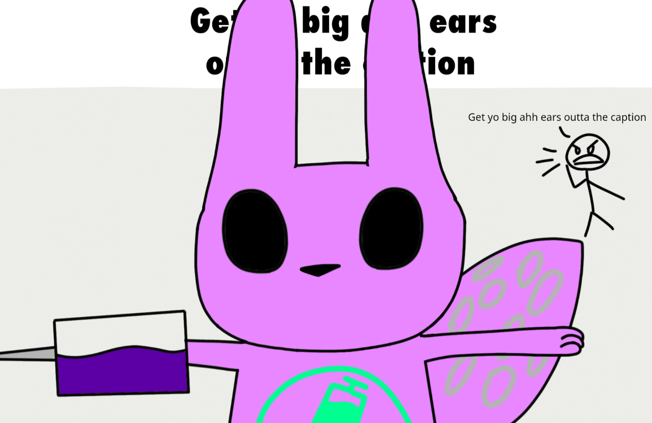 High Quality Get yo big ahh ears outta the caption Blank Meme Template