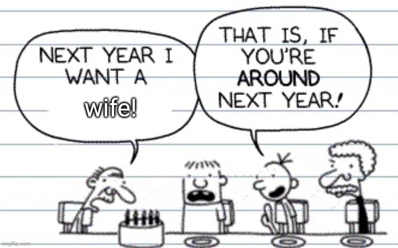 Next year I want a | wife! | image tagged in next year i want a | made w/ Imgflip meme maker