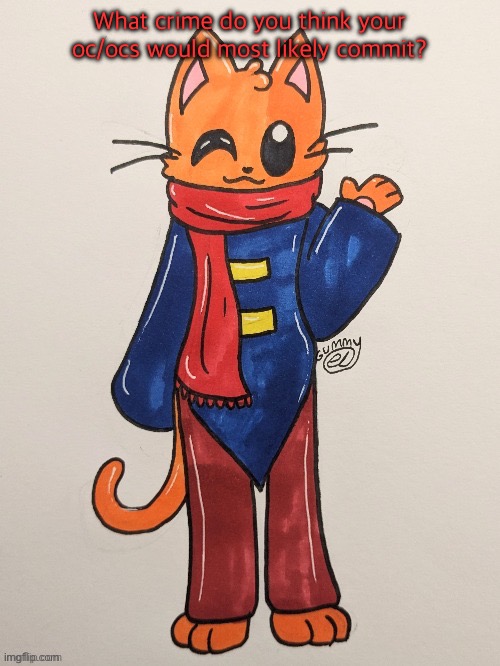 For me,Scarf would most likely commit theft. | What crime do you think your oc/ocs would most likely commit? | image tagged in scarf redrawn by gummy axolotl | made w/ Imgflip meme maker