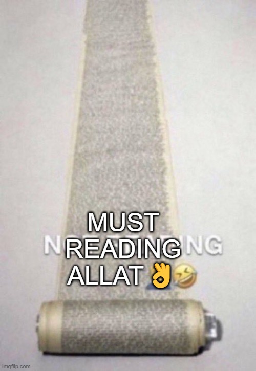 Not Reading Allat | MUST READING ALLAT? | image tagged in not reading allat | made w/ Imgflip meme maker