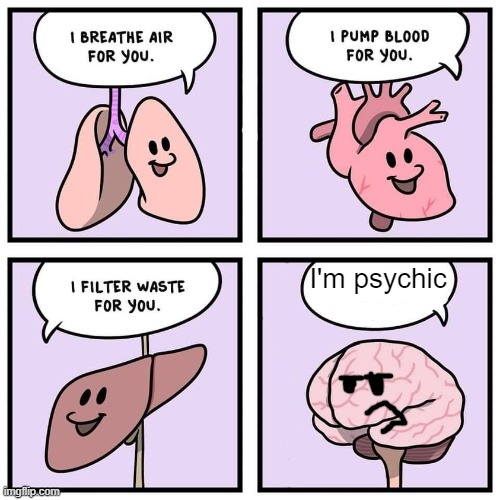 Thats what i think i am | I'm psychic | image tagged in organs and brain | made w/ Imgflip meme maker