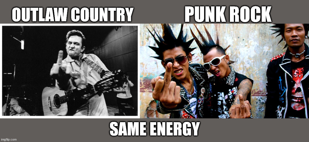 Same attitude, different chord structure | OUTLAW COUNTRY; PUNK ROCK; SAME ENERGY | image tagged in johnny cash finger | made w/ Imgflip meme maker