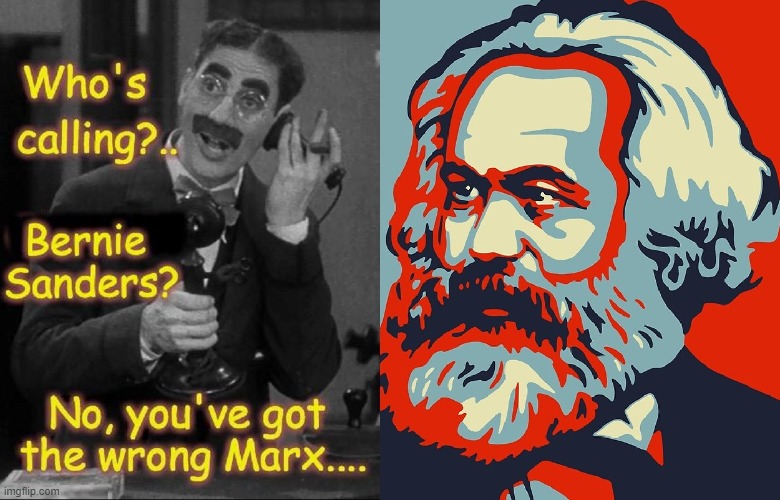 "Marx Hotline. Groucho Speaking. How may I NOT help you?" | image tagged in vince vance,karl marx,marx brothers,groucho marx,memes,bernie sanders | made w/ Imgflip meme maker