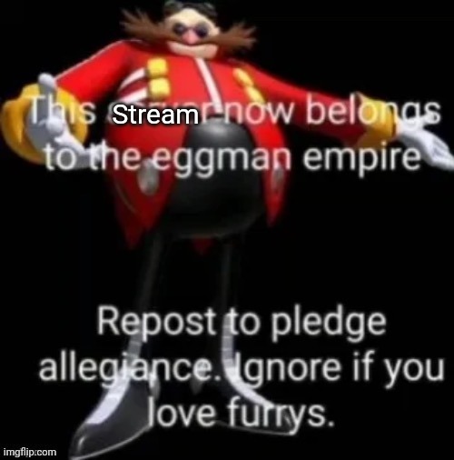 Eggman empire | Stream | image tagged in eggman empire | made w/ Imgflip meme maker