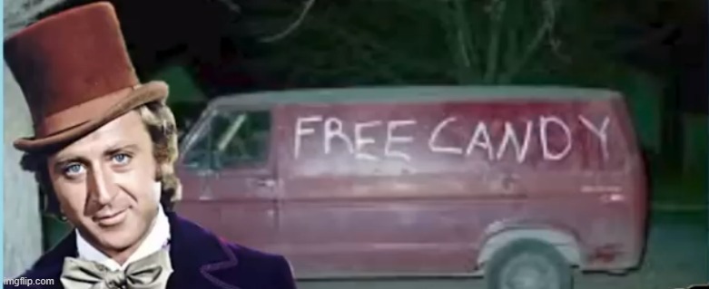 Willy Wonka , Willy Wonka , the very well know kidnapper !!! | image tagged in willy wonka,free candy van,white van | made w/ Imgflip meme maker