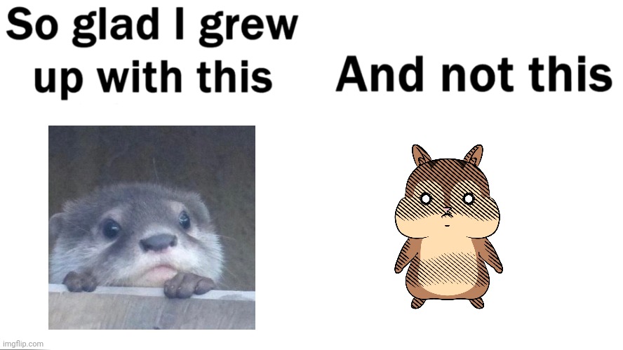 I'm glad I grew up without creepy chipmunk | image tagged in so glad i grew up with this | made w/ Imgflip meme maker