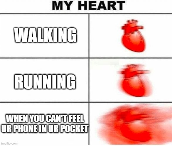 Heartbeat | WALKING RUNNING WHEN YOU CAN'T FEEL UR PHONE IN UR POCKET | image tagged in heartbeat | made w/ Imgflip meme maker
