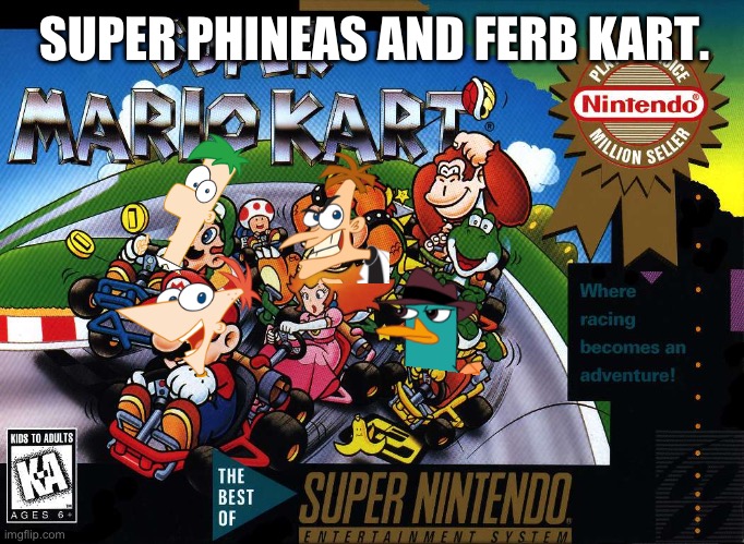 Super Phineas And Ferb Kart. | SUPER PHINEAS AND FERB KART. | image tagged in phineas and ferb | made w/ Imgflip meme maker