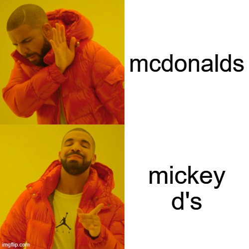 Drake Hotline Bling | mcdonalds; mickey d's | image tagged in memes,drake hotline bling | made w/ Imgflip meme maker