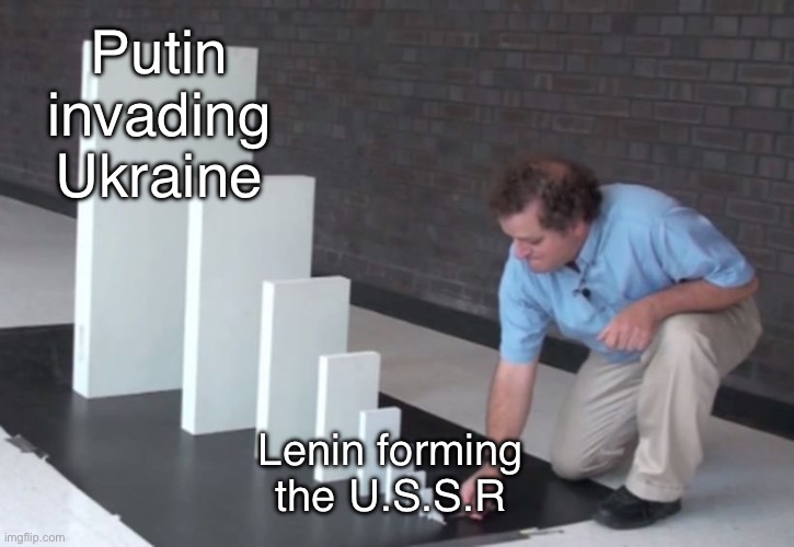 Haven’t been here in a while, so here’s a little something | Putin invading Ukraine; Lenin forming the U.S.S.R | image tagged in domino effect,russia,history,this is not okie dokie | made w/ Imgflip meme maker
