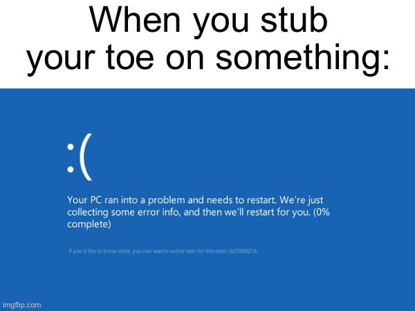 It’s so painful | When you stub your toe on something: | image tagged in memes | made w/ Imgflip meme maker