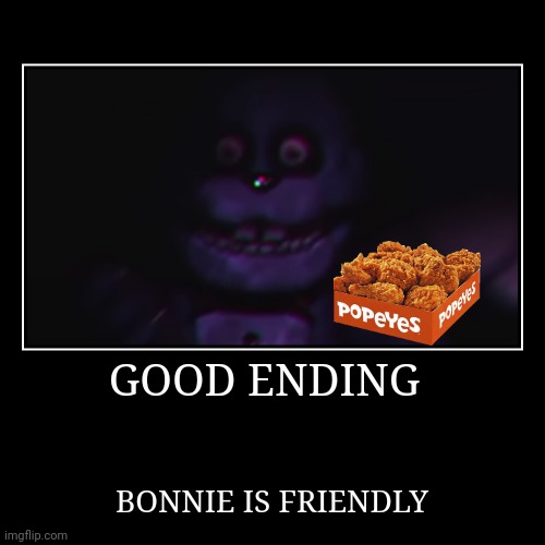 GOOD ENDING | BONNIE IS FRIENDLY | image tagged in funny,demotivationals | made w/ Imgflip demotivational maker